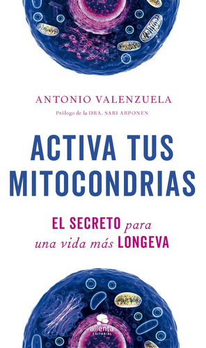 Activa Tus Mitocondrias, De Antonio Valenzuela. Alienta Editorial, Tapa Blanda En Español