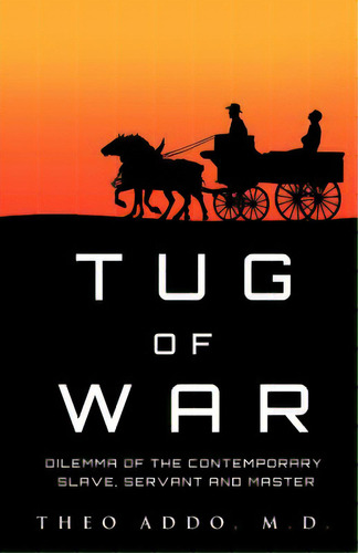 Tug Of War: Dilemma Of The Contemporary Slave, Servant And Master, De Addo, Theo. Editorial Xulon Pr, Tapa Blanda En Inglés
