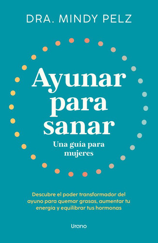 Ayunar Para Sanar. Una Guía Para Mujeres, De Pelz, Mindy. Editorial Ediciones Urano, Tapa Blanda, Edición 01 En Español, 2024