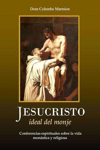 Jesucristo, Ideal Del Monje: Conferencias Espirituales Sobre