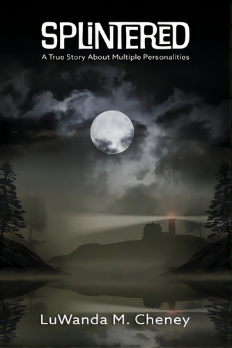 Splintered: A True Story About Multiple Personalities, De Cheney, Luwanda M.. Editorial Lightning Source Inc, Tapa Blanda En Inglés