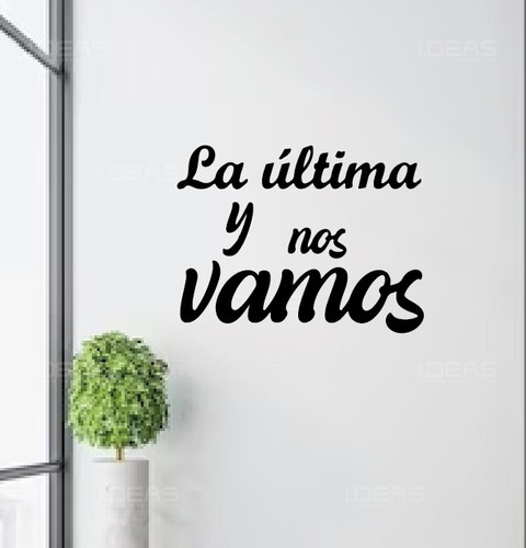 Vinilo Decorativo Frase La Ultima Y Nos Vamos Sticker