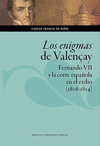 Los Enigmas De Valençay: Fernando Vii Y La Corte Española En