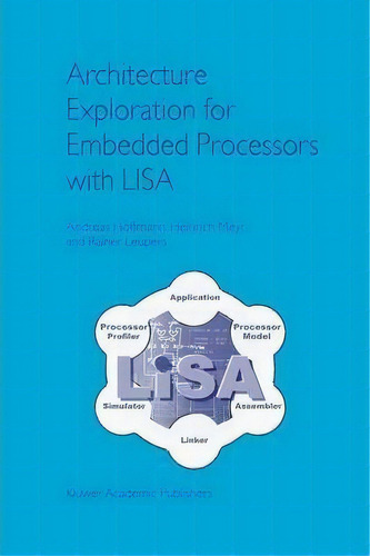 Architecture Exploration For Embedded Processors With Lisa, De Andreas Hoffmann. Editorial Springer-verlag New York Inc., Tapa Blanda En Inglés