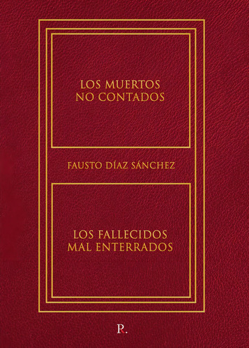Los Muertos No Contados. Los Fallecidos Mal Enterrados., De Díaz Sánchez , Fausto.., Vol. 1.0. Editorial Punto Rojo Libros S.l., Tapa Blanda, Edición 1.0 En Español, 2032