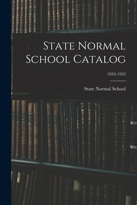 Libro State Normal School Catalog; 1934-1935 - State Norm...