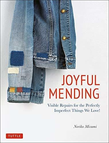 Joyful Mending Visible Repairs For The Perfectly..., de Misumi, Noriko. Editorial Tuttle Publishing en inglés