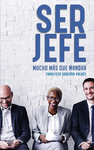 Libro: Ser Jefe: Mucho Más Que Mandar (spanish Edition)