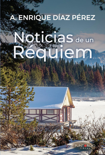 Noticias De Un Réquiem, De Díaz Pérez , A. Enrique.., Vol. 1.0. Editorial Punto Rojo Libros S.l., Tapa Blanda, Edición 1.0 En Español, 2032