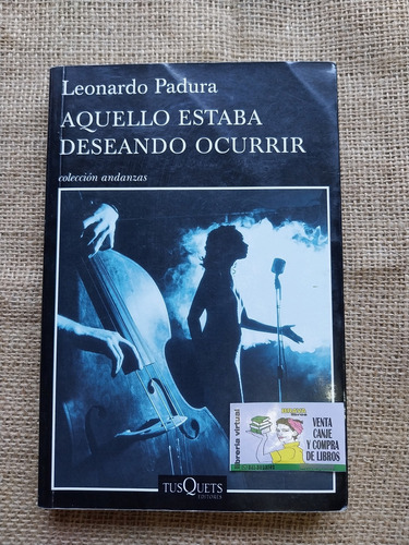 Leonardo Padura - Aquello Estaba Deseando Ocurrir