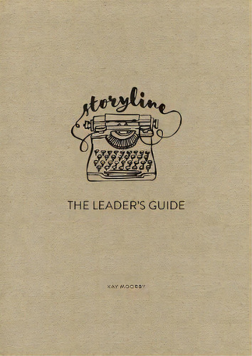 Storyline - The Parables Of Jesus: The Leader's Guide, De Kay Moorby., Vol. 1. Editorial Soulwithaview Media Ltd, Tapa Blanda En Inglés