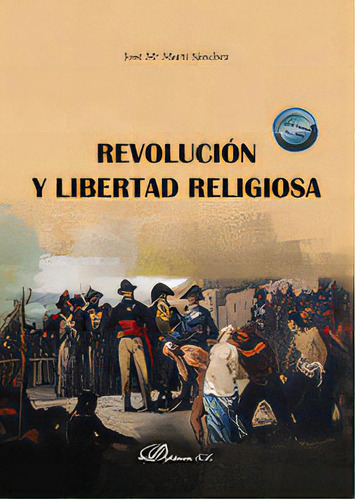 Revolucion Y Libertad Religiosa, De Marti Sanchez, Jose Mª. Editorial Dykinson, S.l., Tapa Blanda En Español