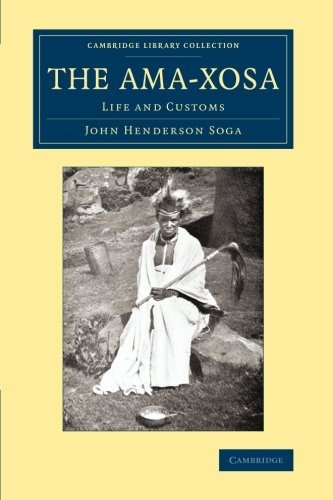 The Amaxosa Life And Customs (cambridge Library Collection  