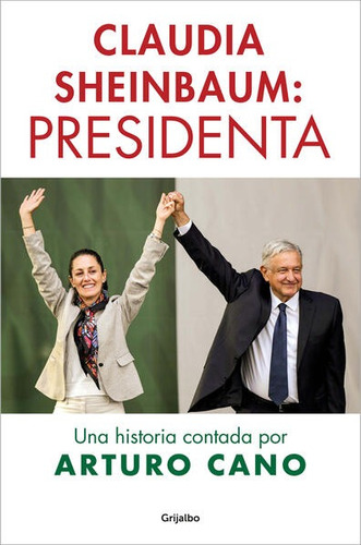 Claudia Sheinbaum - Presidenta - Arturo Cano - Nuevo