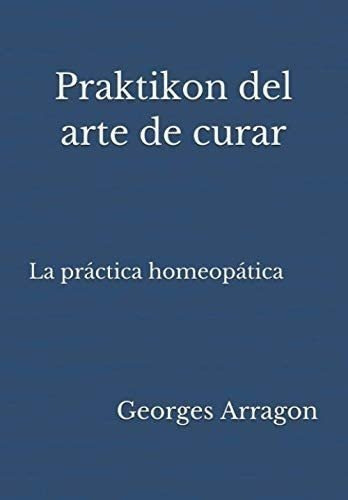 Libro: Praktikon Del Arte Curar: La Práctica Homeopática&..