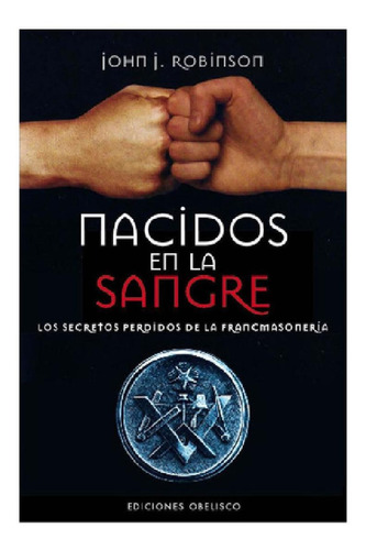 NACIDOS EN LA SANGRE, de ROBINSON, JOHN J.. Editorial OBELISCO, tapa pasta blanda, edición 1 en español, 2012