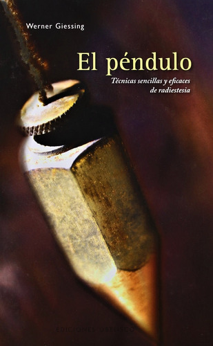 El péndulo: Técnicas sencillas de radiestesia, de Giessing, Werner. Editorial Ediciones Obelisco, tapa dura en español, 2008