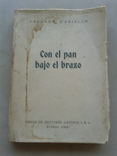 Con El Pan Bajo El Brazo Orlando D´aniello 1 Ed 1955 Firmada