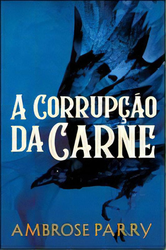 Corrupcao Da Carne, A: A Corrupção Da Carne, De Parry, Ambrose. Série Ficção, Vol. Romances Históricos. Editora Minotauro, Capa Mole, Edição Literatura Estrangeira Em Português, 20