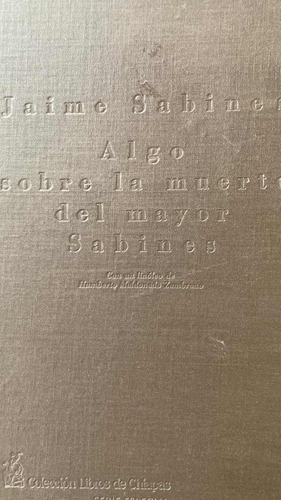 Jaime Sabines. Algo Sobre La Muerte Del Mayor Sabines (Usado)