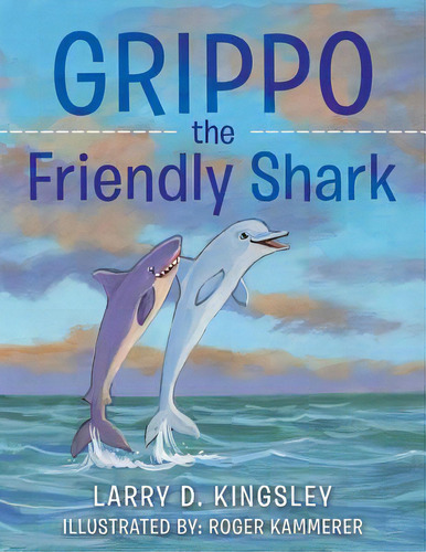 Grippo The Friendly Shark, De Kingsley, Larry D.. Editorial Liferich Pub, Tapa Blanda En Inglés
