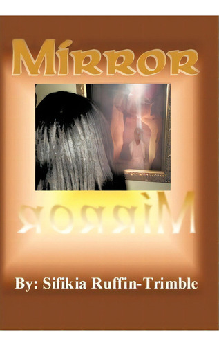Mirror, Mirror, De Sifikia Ruffin-trimble. Editorial Authorhouse, Tapa Dura En Inglés