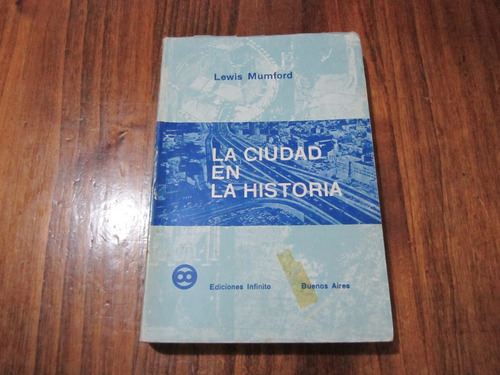 La Ciudad En La Historia - Lewis Mumford - Ed: Infinito 