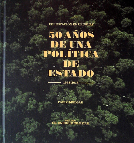 50 Años De Una Politica De Estado. Forestacion En Uruguay -