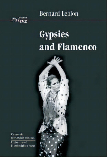 Gypsies And Flamenco : The Emergence Of The Art Of Flamenco In Andalusia, Interface Collection Vo..., De Bernard Leblon. Editorial University Of Hertfordshire Press, Tapa Blanda En Inglés