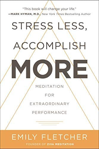 Stress Less, Accomplish More : Meditation For Extraordinary Performance, De Emily Fletcher. Editorial William Morrow & Company, Tapa Dura En Inglés