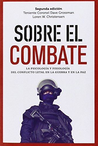 Sobre El Combate: La Psicología Y Fisiología Del Conflicto L