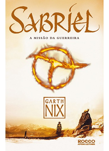 Sabriel - Missão da guerreira, de Nix, Garth. Série O reino antigo (1), vol. 1. Editora Rocco Ltda, capa mole em português, 2011