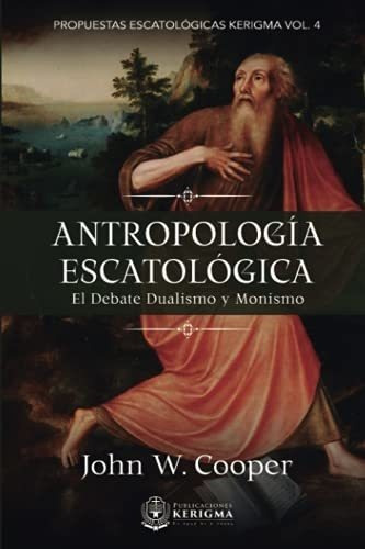 Antropologia Escatologica El Debate Monismo-dualism, De Cooper, John. Editorial Publicaciones Kerigma En Español