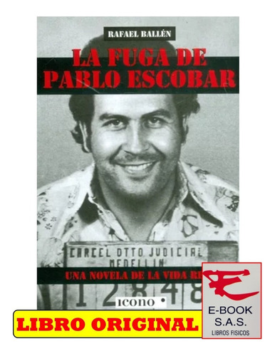 La Fuga De Pablo Escobar: Una Novela De La Vida Real, De Rafael Ballén. Editorial Codice Producciones Limitada, Tapa Blanda, Edición 2022 En Español, 2022