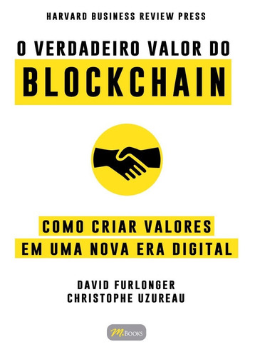 O Verdadeiro Valor do Blockchain: Como Criar Valores em uma Nova Era Digital, de Furlonger, David. M.Books do Brasil Editora Ltda, capa mole em português, 2021