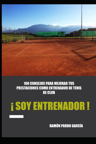 Libro: ¡ Soy Entrenador De Tenis !: 100 Consejos Para Mejora