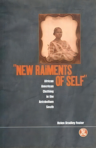 New Raiments Of Self, De Helen Bradley Foster. Editorial Bloomsbury Publishing Plc, Tapa Blanda En Inglés