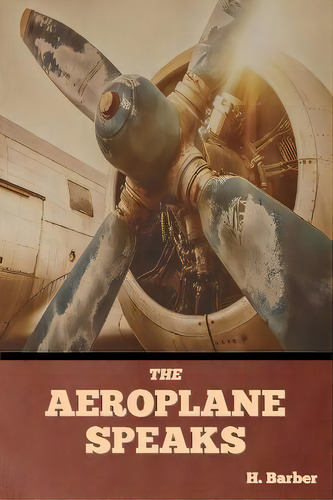The Aeroplane Speaks, De H Barber. Editorial Bibliotech Press, Tapa Blanda En Inglés