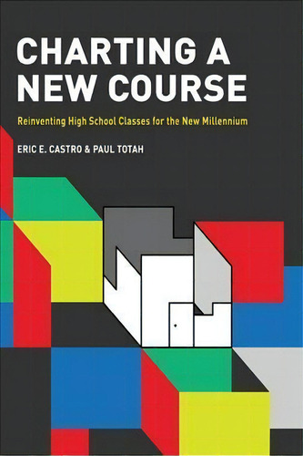 Charting A New Course : Reinventing High School Classes For The New Millennium, De Eric E. Castro. Editorial Information Age Publishing, Tapa Blanda En Inglés