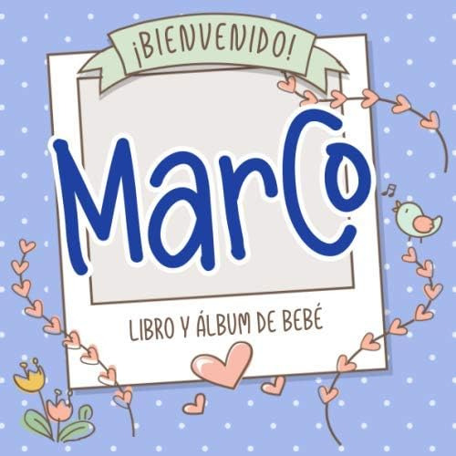 Libro: ¡bienvenido Marco! Libro Y Álbum De Bebé: Libro De Be