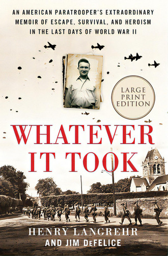 Whatever It Took: An American Paratrooper's Extraordinary Memoir Of Escape, Survival, And Heroism..., De Langrehr, Henry. Editorial Harperluxe, Tapa Blanda En Inglés