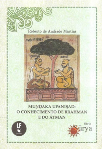 Mundaka Upanisad: O Conhecimento De Brahman E Do Atman, De Martins, Roberto De Andrade. Editora Livraria Da Fisica - Lf, Capa Mole Em Português