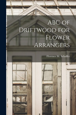 Libro Abc Of Driftwood For Flower Arrangers - Schaffer, F...