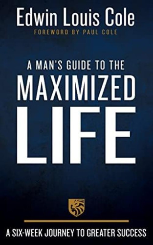 A Manøs Guide To The Maximized Life: A Six-week Journey To Greater Success, De Cole, Edwin Louis. Editorial Versa Press, Tapa Dura En Inglés