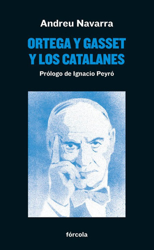Ortega y Gasset y los catalanes, de Navarra Ordoño, Andreu. Editorial Forcola Ediciones, tapa blanda en español