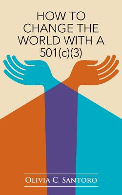 Libro How To Change The World With A 501(c)(3) - Santoro,...