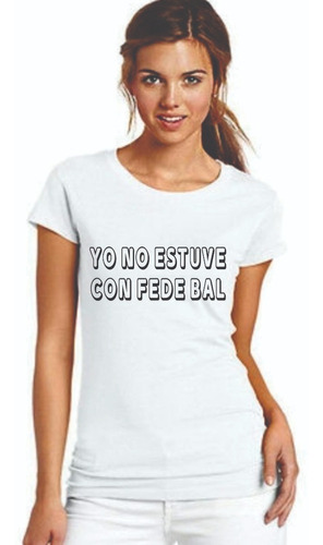 Remera Blanca Personalizada Yo No Estuve Con Fede Bal 