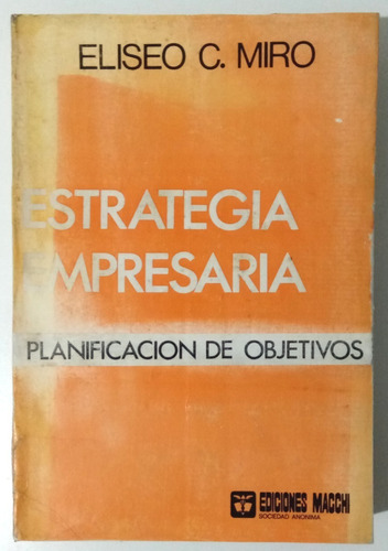Estrategia Empresaria Objetivos Eliseo Miro Ed Macchi Libro