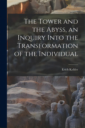 The Tower And The Abyss, An Inquiry Into The Transformation Of The Individual, De Kahler, Erich 1885-1970. Editorial Hassell Street Pr, Tapa Blanda En Inglés