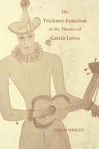 The Trickster-function In The Theatre Of Garcia Lorca, De Sarah Wright. Editorial Boydell Brewer Ltd, Tapa Dura En Inglés